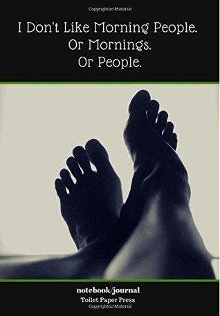 Read I Don't Like Morning People. Or Mornings. Or People.: Lined Notebook/Journal (7X10Large) (120 Pages) -  | PDF