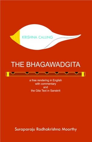 Download Krishna Calling: the Bhagawadgita: a free rendering in English with commentary and the Gita text in Sanskrit - Suraparaju Radhakrishna Moorthy | PDF