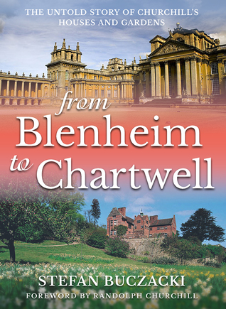 Read Online From Blenheim to Chartwell: The Untold Story of Churchill’s Houses and Gardens - Stefan Buczacki | PDF