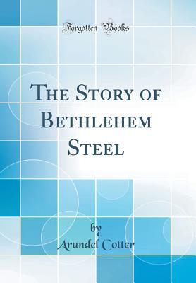 Read The Story of Bethlehem Steel (Classic Reprint) - Arundel Cotter file in PDF