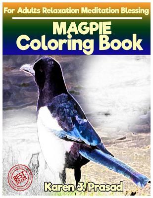 Full Download Magpie Coloring Book for Adults Relaxation Meditation Blessing: Sketches Coloring Book Grayscale Images - Karen Prasad file in PDF