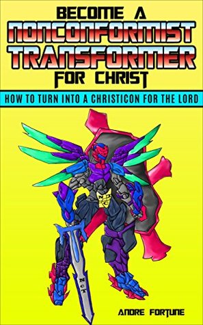 Download CHRISTIAN LIVING : BECOME A NONCONFORMIST TRANSFORMER FOR CHRIST - André Fortune | PDF