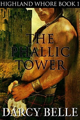 Read Online The Phallic Tower: Highland Whore Book 1 (Historical Group Erotica) - Darcy Belle file in PDF