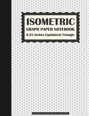 Download Isometric Graph Paper Notebook: 0.25 Inches Equilateral Triangle (Graph Paper Book) - 108 Pages 8.5x11 (Large Print) - Composition Notebook: Graph Paper Notebook - Peiiez Gpn file in PDF