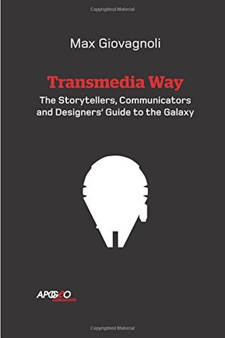 Read The Transmedia Way: A Storytellers, Communicators and Designers' Guide to the Galaxy - Max Giovagnoli file in ePub