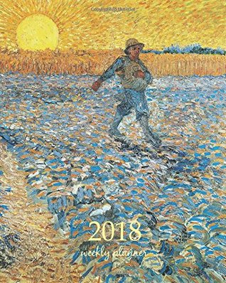 Read Online Weekly & Monthly Planner 2018: Calendar Schedule Organizer Appointment Journal Notebook To do list and Action day 8 x 10 inch art design, The Sower  Gogh artist (Weekly Planner 2018) (Volume 92) -  | ePub
