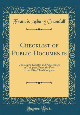Full Download Checklist of Public Documents: Containing Debates and Proceedings of Congress, from the First to the Fifty-Third Congress (Classic Reprint) - Francis Asbury Crandall | PDF