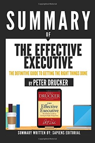Full Download Summary Of The Effective Executive: The Definitive Guide To Getting The Right Things Done – By Peter Drucker - Sapiens Editorial | PDF