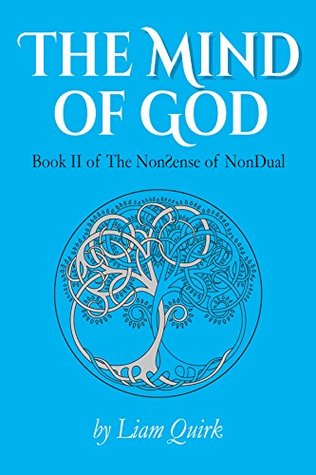 Download The Mind of God: Reflections on NonDual Consciousness (The NonSense of NonDual Book 2) - Liam Quirk | PDF