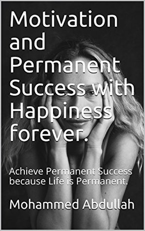 Download Motivation and Permanent Success with Happiness forever.: Achieve Permanent Success because Life is Permanent. (reward or punishment Book 1) - Mohammed Abdullah file in PDF