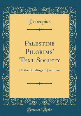 Read Online Palestine Pilgrims' Text Society: Of the Buildings of Justinian (Classic Reprint) - Procopius Procopius file in PDF