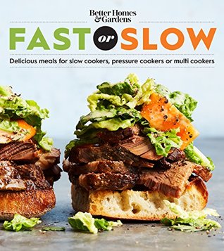 Full Download Better Homes and Gardens Fast or Slow: Delicious Meals for Slow Cookers, Pressure Cookers, or Multi Cookers (Better Homes and Gardens Cooking) - Better Homes and Gardens | ePub