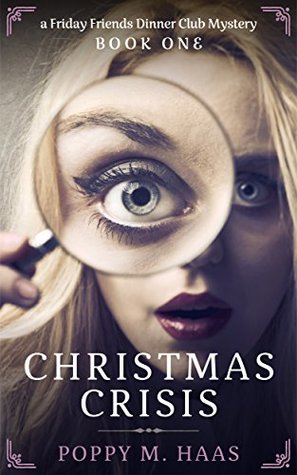 Read Christmas Crisis: a Friday Friends Dinner Club Mystery - Poppy M. Haas | PDF