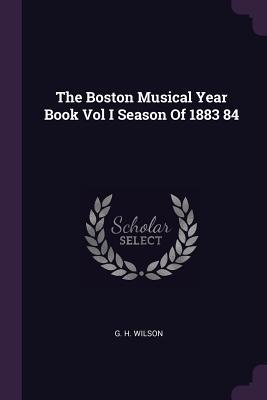 Download The Boston Musical Year Book Vol I Season of 1883 84 - George H. Wilson file in PDF