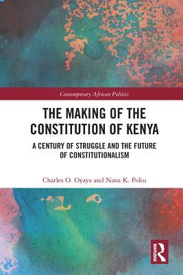Read The Making of the Constitution of Kenya: A Century of Struggle and the Future of Constitutionalism - Charles O Oyaya file in PDF