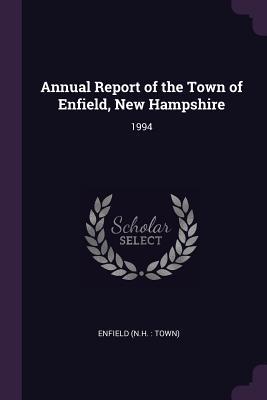 Read Online Annual Report of the Town of Enfield, New Hampshire: 1994 - Enfield New Hampshire | ePub