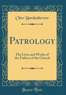 Download Patrology: The Lives and Works of the Fathers of the Church (Classic Reprint) - Otto Bardenhewer file in ePub