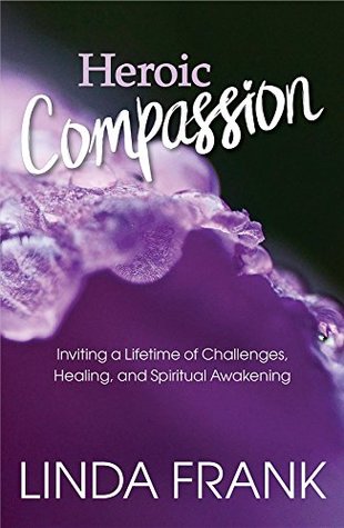 Full Download Heroic Compassion: Inviting a Lifetime of Challenges, Healing, and Spiritual Awakening - ZenDoe Linda Frank | ePub