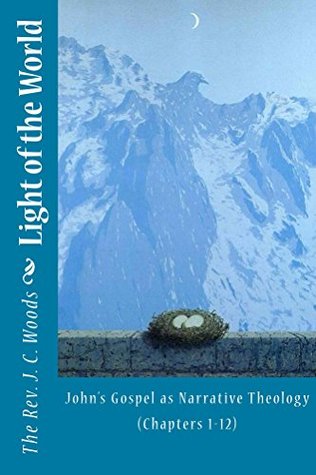 Download Light of the World: John's Gospel as Narrative Theology (Chapters 1-12) (The Word Made Flesh) - The Rev. J. C. Woods | ePub