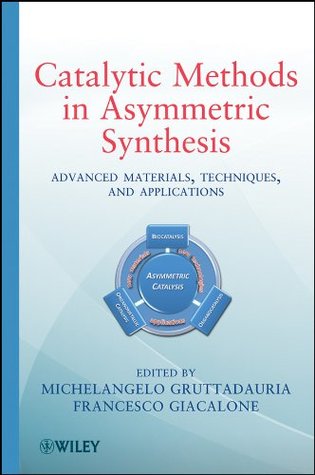 Read Catalytic Methods in Asymmetric Synthesis: Advanced Materials, Techniques, and Applications - Michelangelo Gruttadauria file in ePub
