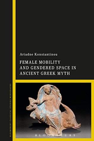 Full Download Female Mobility and Gendered Space in Ancient Greek Myth - Ariadne Konstantinou file in ePub