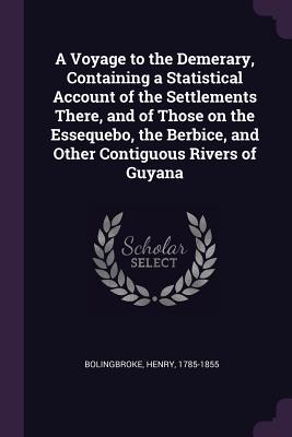 Read Online A Voyage to the Demerary, Containing a Statistical Account of the Settlements There, and of Those on the Essequebo, the Berbice, and Other Contiguous Rivers of Guyana - Henry St. John Bolingbroke file in PDF
