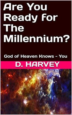 Read Online Are You Ready for The Millennium?: God of Heaven Knows - You - D. Harvey file in ePub
