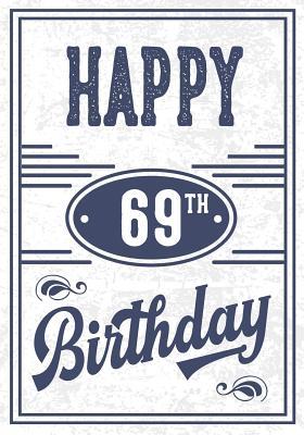 Read Online Happy 69th Birthday: Birthday Gifts for Men, Birthday Journal Notebook for 69 Year Old for Journaling & Doodling, 7 X 10, (Birthday Keepsake Book) -  | PDF