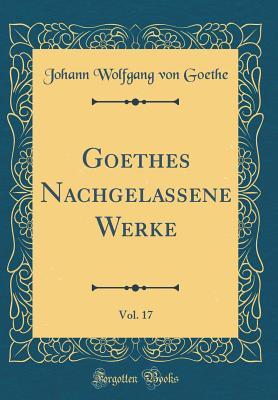 Download Goethes Nachgelassene Werke, Vol. 17 (Classic Reprint) - Johann Wolfgang von Goethe | ePub