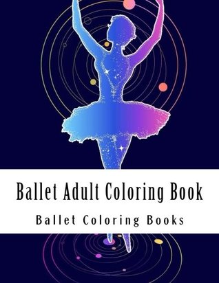 Read Ballet Adult Coloring Book: Large Print Ballet Dancers For Grownups Women and Youths Who Love Ballet and Coloring (Ballet, Ballerina, Dancing) - Ballet Coloring Books | PDF