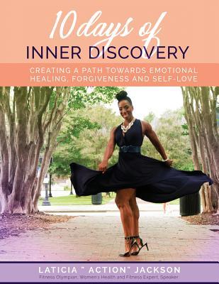 Full Download 10 Days of Inner Discovery: Creating a Path Towards Emotional Health, Forgiveness and Self-Love - Laticia Jackson file in ePub