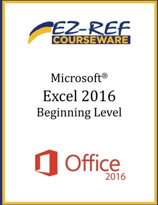 Read Online Microsoft Excel 2016 - Beginning: Instructor Guide (Black & White) - Ez-Ref Courseware | ePub
