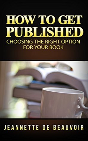 Download How To Get Published: Choosing The Right Option for Your Book - Jeannette de Beauvoir file in PDF