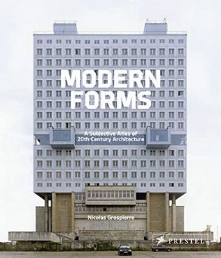 Download Modern Forms: A Subjective Atlas of 20th Century Architecture - Nicolas Grospierre | ePub