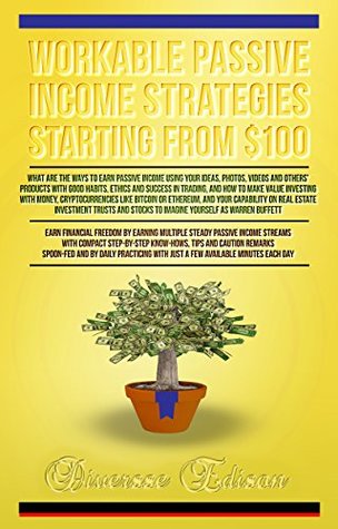 Full Download Workable Passive Income Strategies Starting From $100: A Complete Step-By-Step Guide on Creating Your Multiple Income Streams and to Make Money Online from Virtual to Reality - Diversse Edison file in ePub