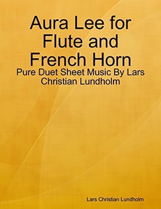 Full Download Aura Lee for Flute and French Horn - Pure Duet Sheet Music By Lars Christian Lundholm - Lars Christian Lundholm file in ePub