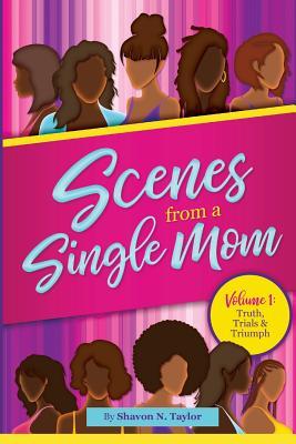 Read Scenes from a Single Mom - Volume I: Truth, Trials & Triumph - Shavon N. Taylor file in PDF