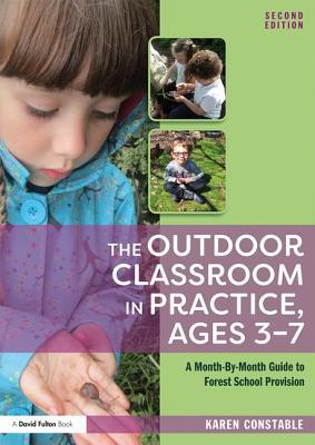 Download The Outdoor Classroom in Practice, Ages 3-7: A Month-By-Month Guide to Forest School Provision - Karen Constable | ePub