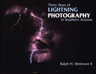 Download Thirty Years of Lightning Photography in Southern Arizona - Ralph Wetmore II | PDF