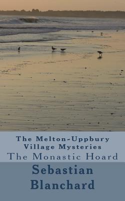 Read Online The Melton-Uppbury Village Mysteries: The Monastic Hoard - Sebastian Blanchard | PDF