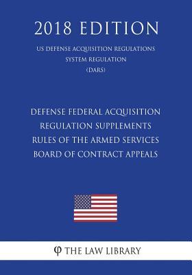 Full Download Defense Federal Acquisition Regulation Supplements - Rules of the Armed Services Board of Contract Appeals (Us Defense Acquisition Regulations System Regulation) (Dars) (2018 Edition) - The Law Library file in ePub