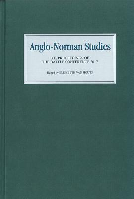 Read Online Anglo Norman Studies XL: Proceedings of the Battle Conference 2017 - Elisabeth van Houts | ePub