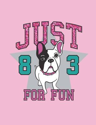Full Download Just 83 for Fun: Bulldog on Pink Cover (8.5 X 11) Inches 110 Pages, Blank Unlined Paper for Sketching, Drawing, Whiting, Journaling & Doodling - Dim Ple | ePub