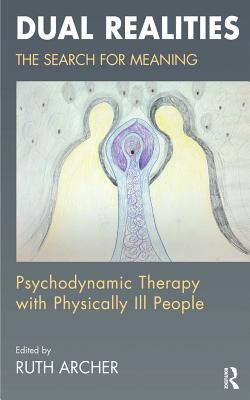 Full Download Dual Realities: The Search for Meaning: Psychodynamic Therapy with Physically Ill People - Ruth Archer file in ePub