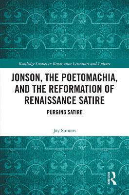 Full Download Jonson, the Poetomachia, and the Reformation of Renaissance Satire: Purging Satire - Jay Simons file in PDF
