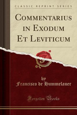 Read Online Commentarius in Exodum Et Leviticum (Classic Reprint) - Francisco de Hummelauer file in PDF