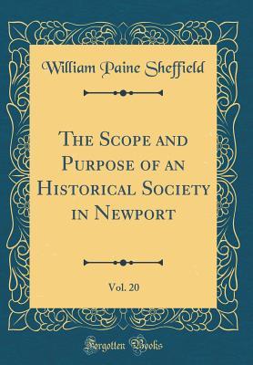 Full Download The Scope and Purpose of an Historical Society in Newport, Vol. 20 (Classic Reprint) - William Paine Sheffield file in PDF