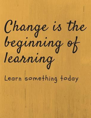 Download Change Is the Beginning of Learning Learn Something Today: Brown, Inspiring Message, Marketing, Journal, Daily Notebook, Motivating, Girl, Boy, Growth, Entrepreneurs, Science -  | PDF