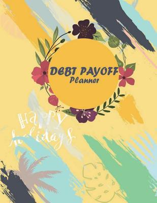 Read Online Debt Payoff Planner: Debit Management, Income, Cost Monthly, Qualency of Credit Class and Amount You Want to Return Planner 8.5 X 11- 120 Pages - Hang Debnote | ePub