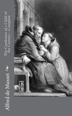 Full Download The Confession of a Child of the Century - Complete - Alfred de Musset file in PDF